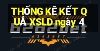 THỐNG KÊ KẾT QUẢ XSLD ngày 4