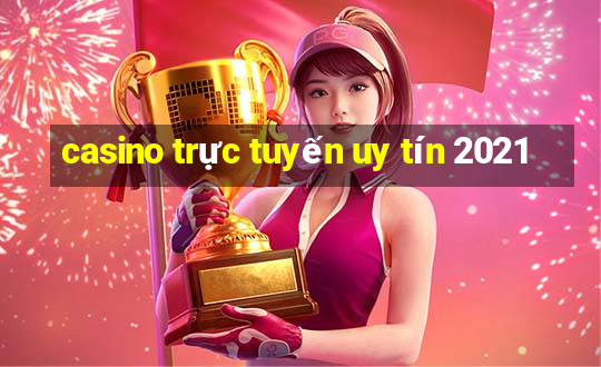 casino trực tuyến uy tín 2021