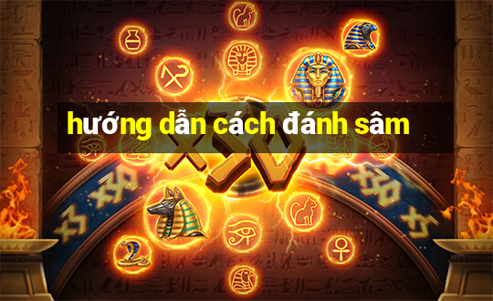 hướng dẫn cách đánh sâm