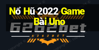 Nổ Hũ 2022 Game Bài Uno