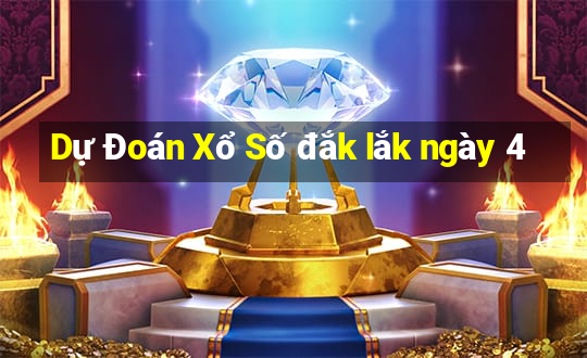 Dự Đoán Xổ Số đắk lắk ngày 4