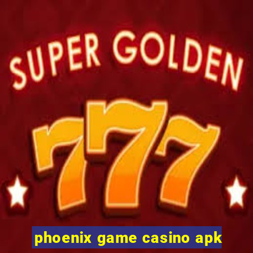 phoenix game casino apk