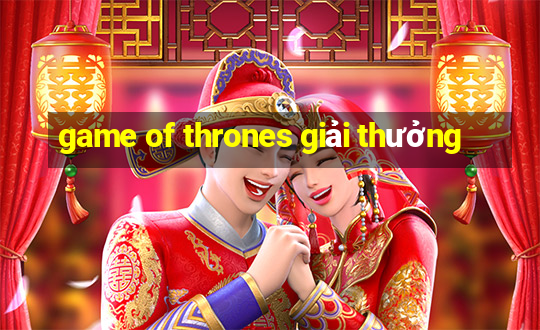 game of thrones giải thưởng