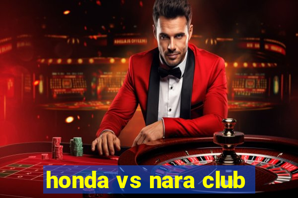 honda vs nara club