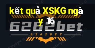 kết quả XSKG ngày 16