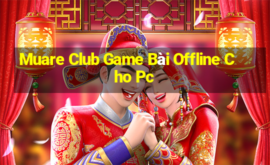 Muare Club Game Bài Offline Cho Pc