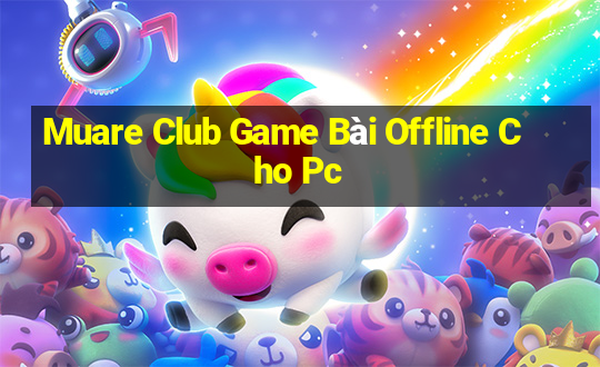 Muare Club Game Bài Offline Cho Pc