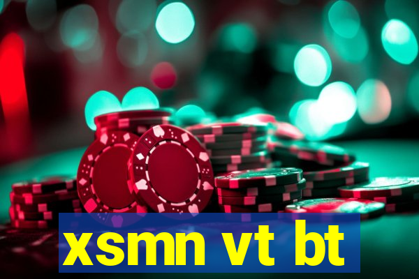 xsmn vt bt