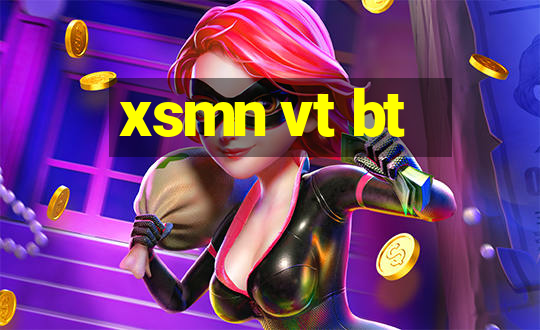 xsmn vt bt