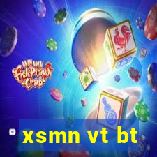 xsmn vt bt