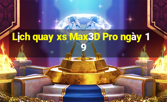 Lịch quay xs Max3D Pro ngày 19