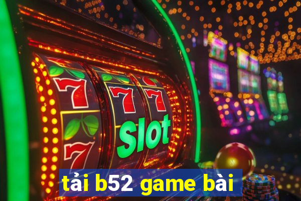 tải b52 game bài