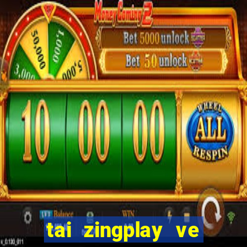 tai zingplay ve dien thoai