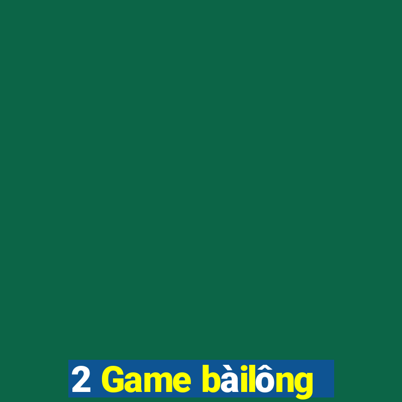 2 Game bàilông