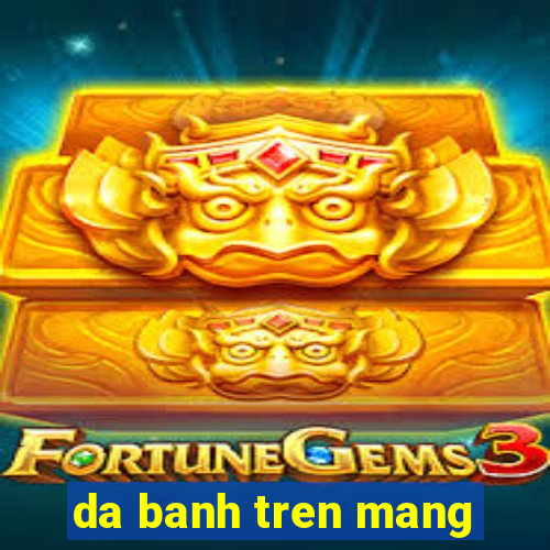 da banh tren mang