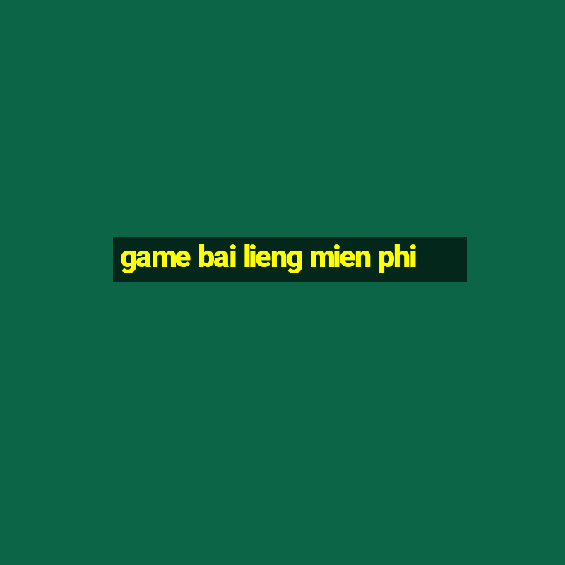 game bai lieng mien phi