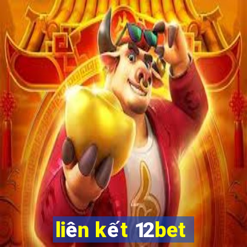 liên kết 12bet