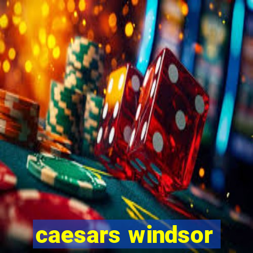 caesars windsor