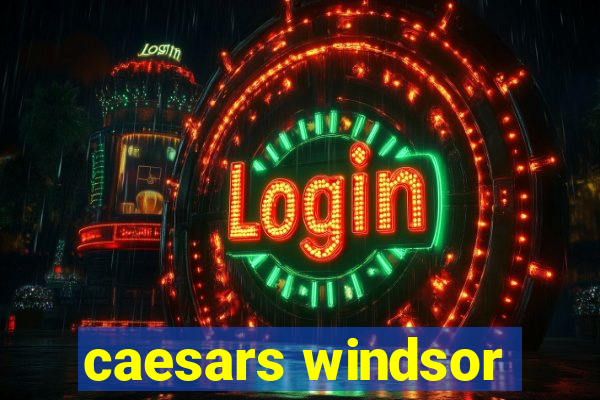 caesars windsor