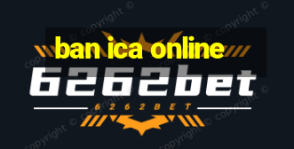 ban ica online