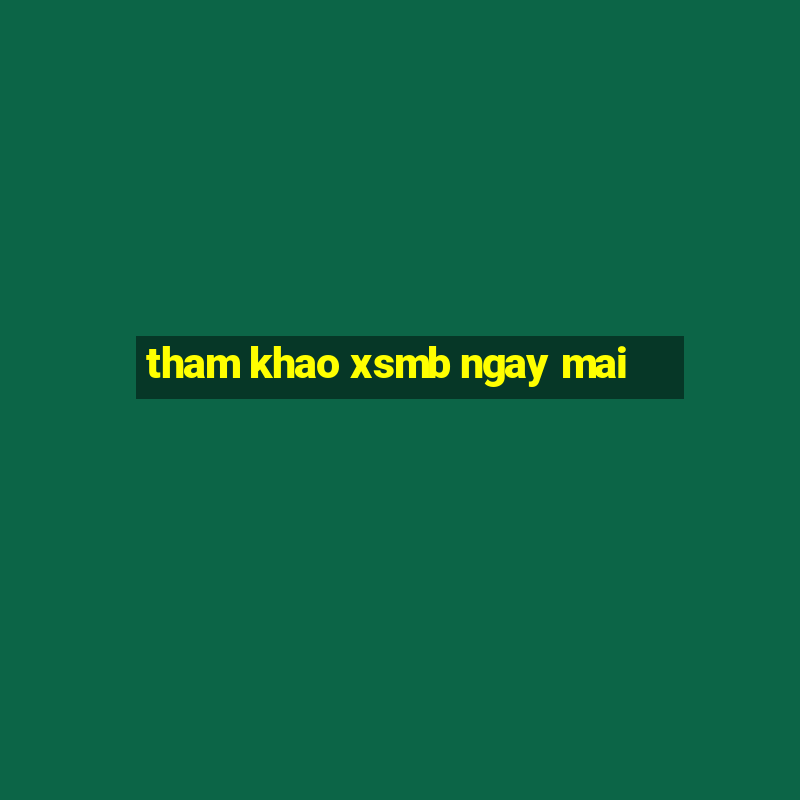 tham khao xsmb ngay mai