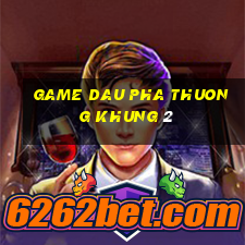 game dau pha thuong khung 2