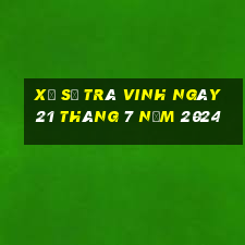 xổ số trà vinh ngày 21 tháng 7 năm 2024