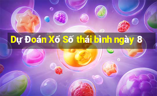 Dự Đoán Xổ Số thái bình ngày 8