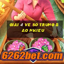 giai 4 ve so trung bao nhieu