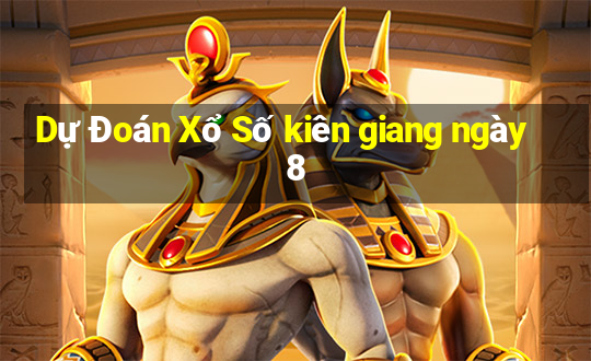 Dự Đoán Xổ Số kiên giang ngày 8