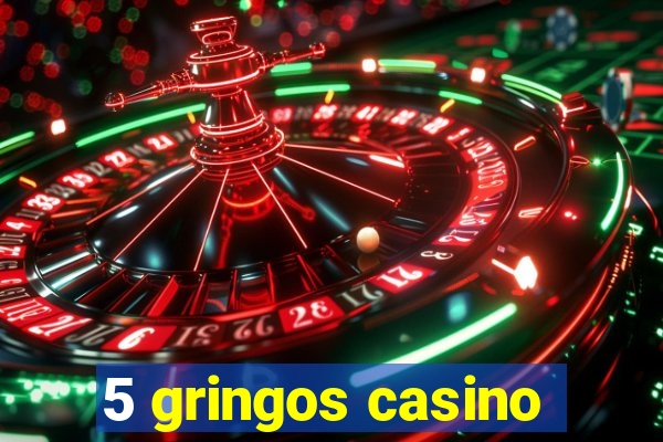 5 gringos casino