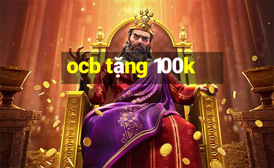 ocb tặng 100k