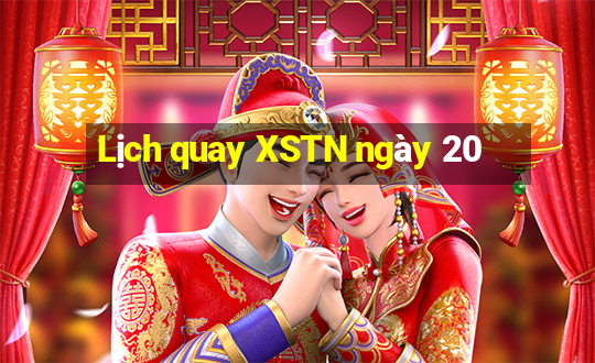 Lịch quay XSTN ngày 20