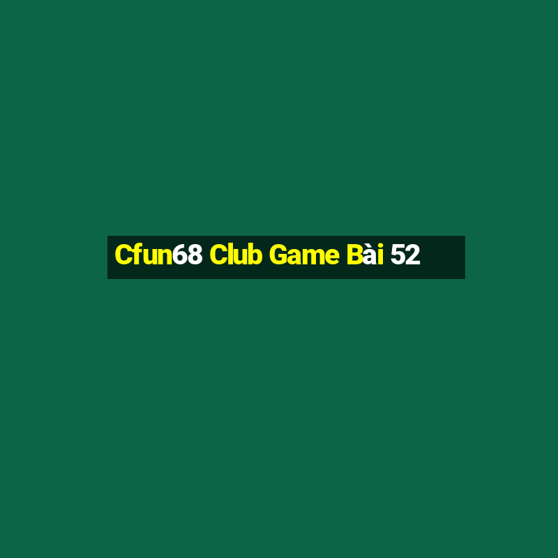 Cfun68 Club Game Bài 52