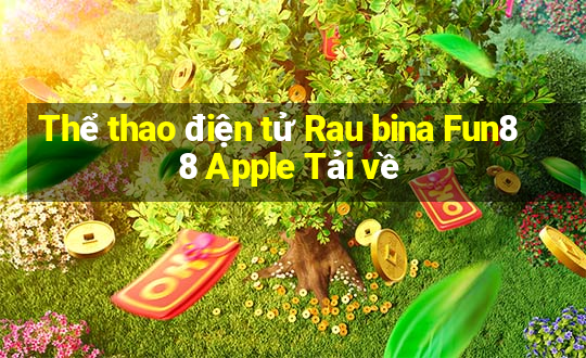 Thể thao điện tử Rau bina Fun88 Apple Tải về