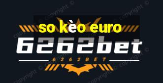 so kèo euro