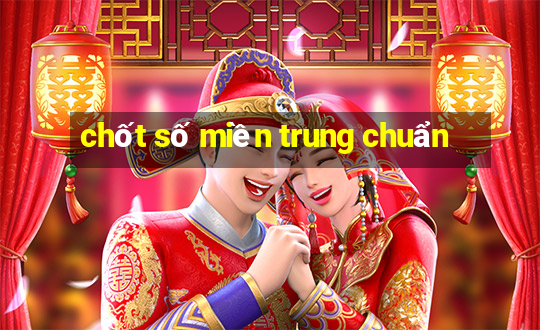 chốt số miền trung chuẩn