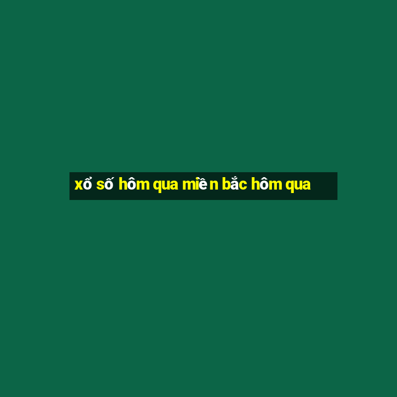 xổ số hôm qua miền bắc hôm qua