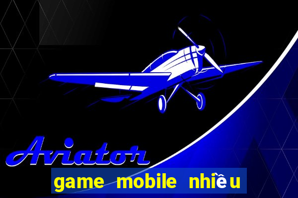 game mobile nhiều người chơi nhất