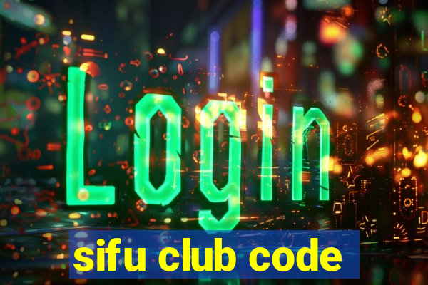 sifu club code