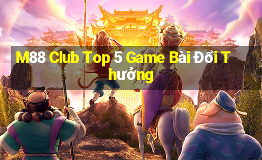 M88 Club Top 5 Game Bài Đổi Thưởng