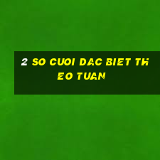 2 so cuoi dac biet theo tuan