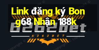 Link đăng ký Bong68 Nhận 188k