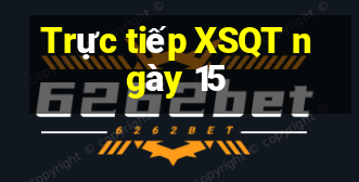 Trực tiếp XSQT ngày 15