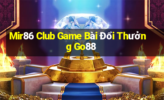 Mir86 Club Game Bài Đổi Thưởng Go88