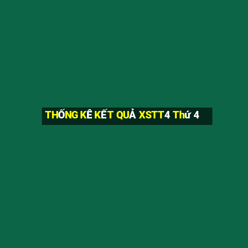 THỐNG KÊ KẾT QUẢ XSTT4 Thứ 4