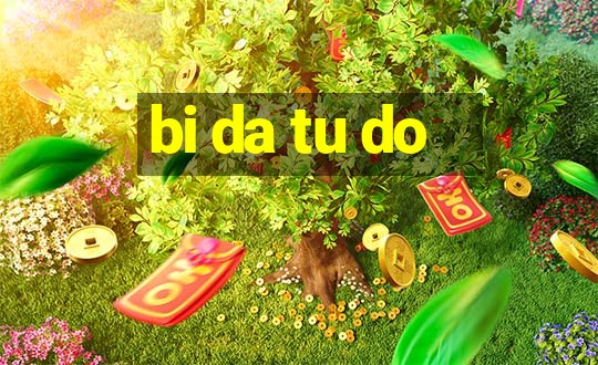 bi da tu do