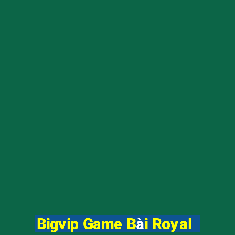 Bigvip Game Bài Royal