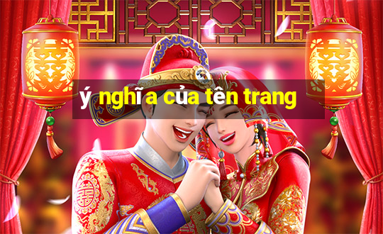 ý nghĩa của tên trang