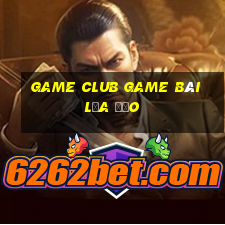 Game Club Game Bài Lừa Đảo